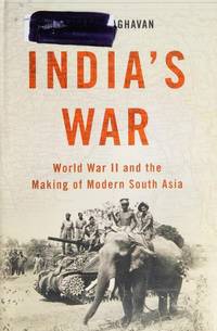 India's War: The Making of Modern South Asia, 1939-1945