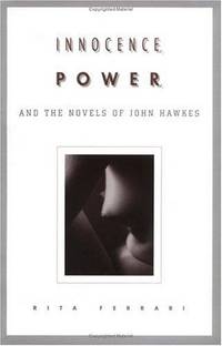 Innocence, Power, and the Novels of John Hawkes (Penn Studies in Contemporary American Fiction) by Rita Ferrari - Hardcover - 1996-08-01 - from Fireside Bookshop (SKU: 057109)
