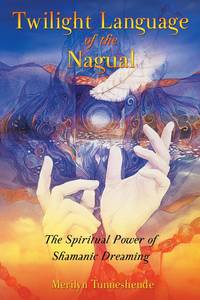 Twilight Language of the Nagual: The Spiritual Power of Shamanic Dreaming [Paperback]...