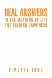 Real Answers to The Meaning of Life and Finding Happiness by Timothy Tang - Paperback - 2007-12-11 - from Ergodebooks (SKU: DADAX0595459412)