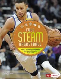 Full STEAM Basketball: Science, Technology, Engineering, Arts, and Mathematics of the Game (Full...