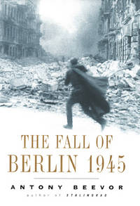 The Fall of Berlin 1945 by Beevor, Antony - 2002