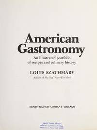 American Gastronomy: An Illustrated Portfolio of Recipes and Culinary History by Louis Szathmary (Author)