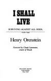 I Shall Live : Surviving Against All Odds, 1939-1945 by Henry Orenstein - 1987