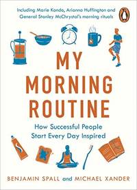 My Morning Routine: How Successful People Start Every Day Inspired by Xander, Michael,Spall, Benjamin - 2018-05-17