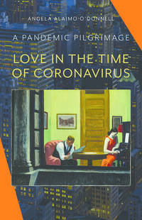 Love in the Time of Coronavirus: A Pandemic Pilgrimage