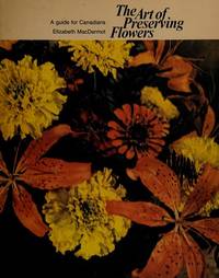 The Art of Preserving Flowers by MacDermot, Elizabeth - 1973