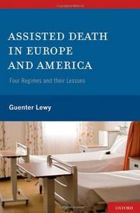 Assisted Death in Europe and America: Four Regimes and Their Lessons by Guenter Lewy - 2010-09-24