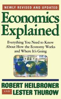 Economics Explained: Everything You Need to Know About How the Economy Works and Where It's...