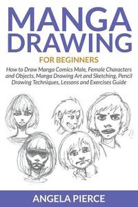 Manga Drawing For Beginners: How to Draw Manga Comics Male, Female Characters and Objects, Manga...
