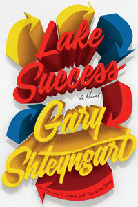 Lake Success by Gary Shteyngart - 2018