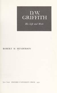 D. W. GRIFFITH  His Life and Work by Henderson, Robert M - 1972