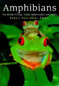 Amphibians : The World of Frogs, Toads, Salamanders and Newts