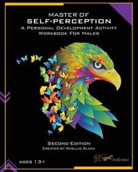 Master of Self-Perception: A Personal Development Activity Workbook for Males (Personal...