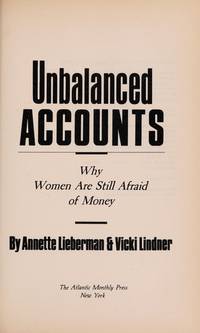 Unbalanced accounts: Why women are still afraid of money by Lieberman, Annette - 1987-01-01