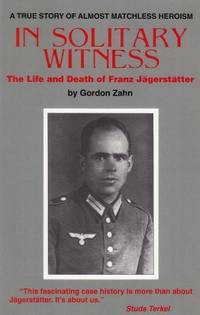 In Solitary Witness : The Life and Death of Franz Jagerstatter by Zahn, Gordon - 1986