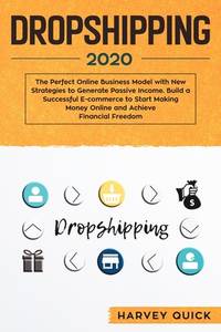 Dropshipping 2020: The Perfect Online Business Model with New Strategies to Generate Passive...