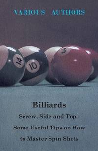 Billiards - Screw, Side And Top - Some Useful Tips On How To Master Spin Shots
