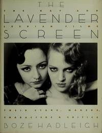 The Lavender Screen. The Gay and Lesbian Films, Their Stars, Makers, Characters and Critics by Hadleigh, Boze - 1993