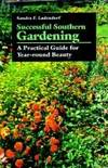 Successful Southern Gardening: A Practical Guide for Year-Round Beauty