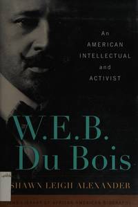 W. E. B. Du Bois: An American Intellectual and Activist (Library of African American Biography)