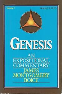 Genesis (1:1-11:32) : An Expositional Commentary, Volume 1 by James Montgomery Boice - 1992