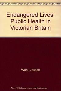 Endangered Lives: Public Health in Victorian Britain