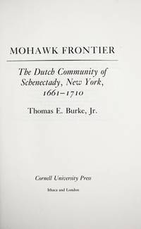 Mohawk Frontier: the Dutch Community of Schenectady, New York, 1661-1710 by Thomas E Burke Jr - First Edition - 1991 - from Three Geese In Flight Celtic Books (SKU: 017213)