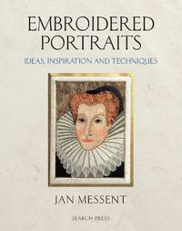 Embroidered Portraits: Ideas, inspiration and techniques