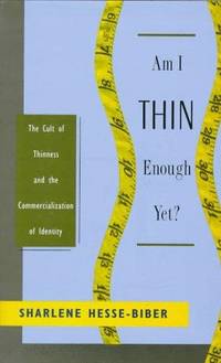 a review of am i thin enough yet by sharlene hesse biber The cult of thinness and the commercialization of in am i thin enough yet, sharlene hesse-biber the cult of thinness and the commercialization of identity. a review of am i thin enough yet by sharlene hesse biber The cult of thinness and the commercialization of in am i thin enough yet, sharlene hesse-biber the cult of thinness and the commercialization of identity.