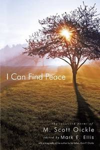 I Can Find Peace: The Collected Poems Of M. Scott Oickle