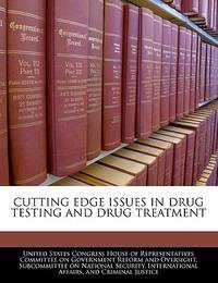 Cutting Edge Issues in Drug Testing and Drug Treatment