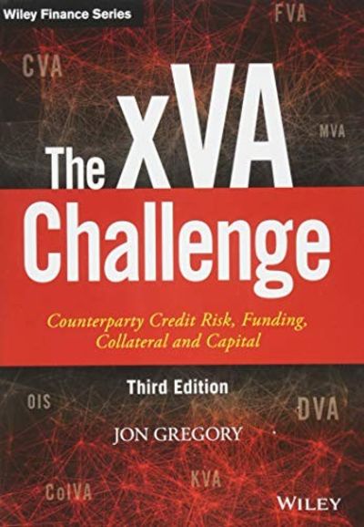 The xVA Challenge: Counterparty Credit Risk, Funding, Collateral The xVA Challenge: Counterparty Credit Risk, Funding, Collateral