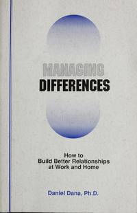 Managing Differences : How to Build Better Relationships at Work and Home