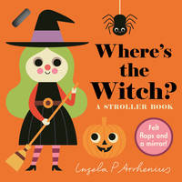 Where's the Witch?: A Stroller Book: (An Interactive, Sensory Lift-the-Flap Book with Felt Flaps...
