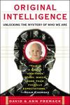 Original Intelligence: Unlocking the Mystery of Who We Are