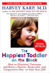 The Happiest Toddler on the Block: How to Eliminate Tantrums and Raise a Patient, Respectful, and Cooperative One- to Four-Year-Old: Revised Edition by Harvey Karp - 2008-08-26