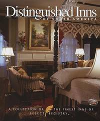 Distinguished Inns of North America : A Collection of the Finest Inns of Select Registry