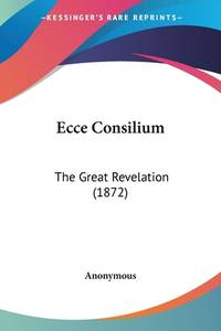 Ecce Consilium: The Great Revelation (1872)