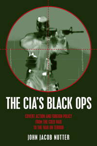 The CIA's Black Ops : Covert Action, Foreign Policy and Democracy