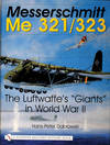 Messerschmitt Me 321/323: The Luftwaffe's "Giants" in World War II (Schiffer Military History)