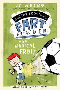 The Magical Fruit (Doctor Proctor&#039;s Fart Powder) by Jo Nesbo, Mike Lowery (Illustrator), Tara Chace (Translator) - 2013-10-29