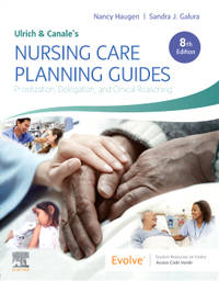Ulrich & Canale’s Nursing Care Planning Guides: Prioritization, Delegation, and Clinical Reasoning