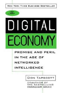 Digital Economy: Promise and Peril in the Age of Networked Intelligence by Don Tapscott - 1997