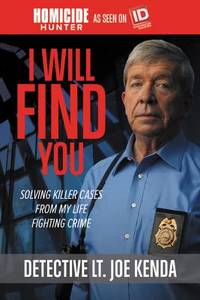 I Will Find You: Solving Killer Cases from My Life Fighting Crime (Homicide Hunter)