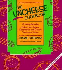 The Uncheese Cookbook: Creating Amazing Dairy-Free Cheese Substitutes and Classic Uncheese Dishes