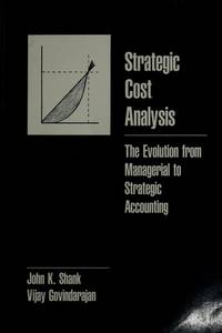 Strategic Cost Analysis: The Evolution from Managerial to Strategic Accounting
