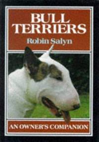 Bull Terriers: An Owner&#039;s Companion by Robin Salyn - 1989