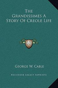 The Grandissimes a Story of Creole Life