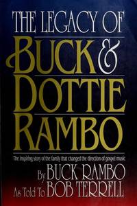 Legacy of Buck and Dottie Rambo: The Inspiring Story of the Family That Changed the Direction of...